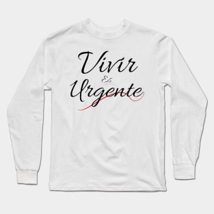 In Spanish: Living is urgent. Motivational phrase in Spanish by the singer Pau Donés. Long Sleeve T-Shirt